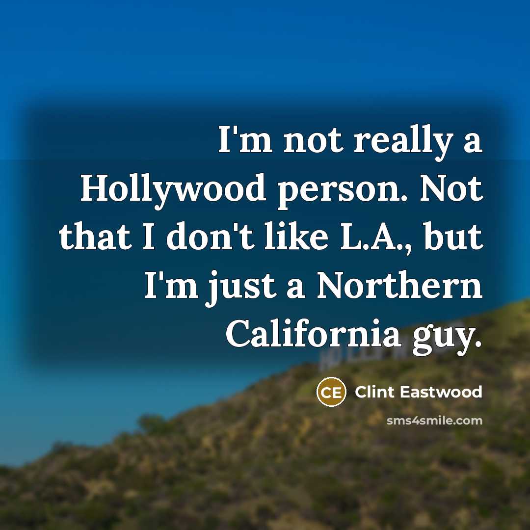 “I'm not really a Hollywood person. Not that I don't…” quote by Clint Eastwood