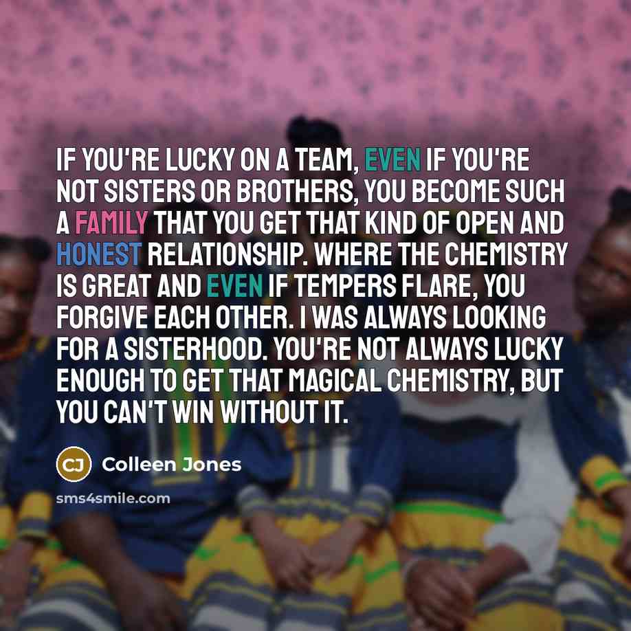 “If you're lucky on a team, even if you're not…” quote by Colleen Jones