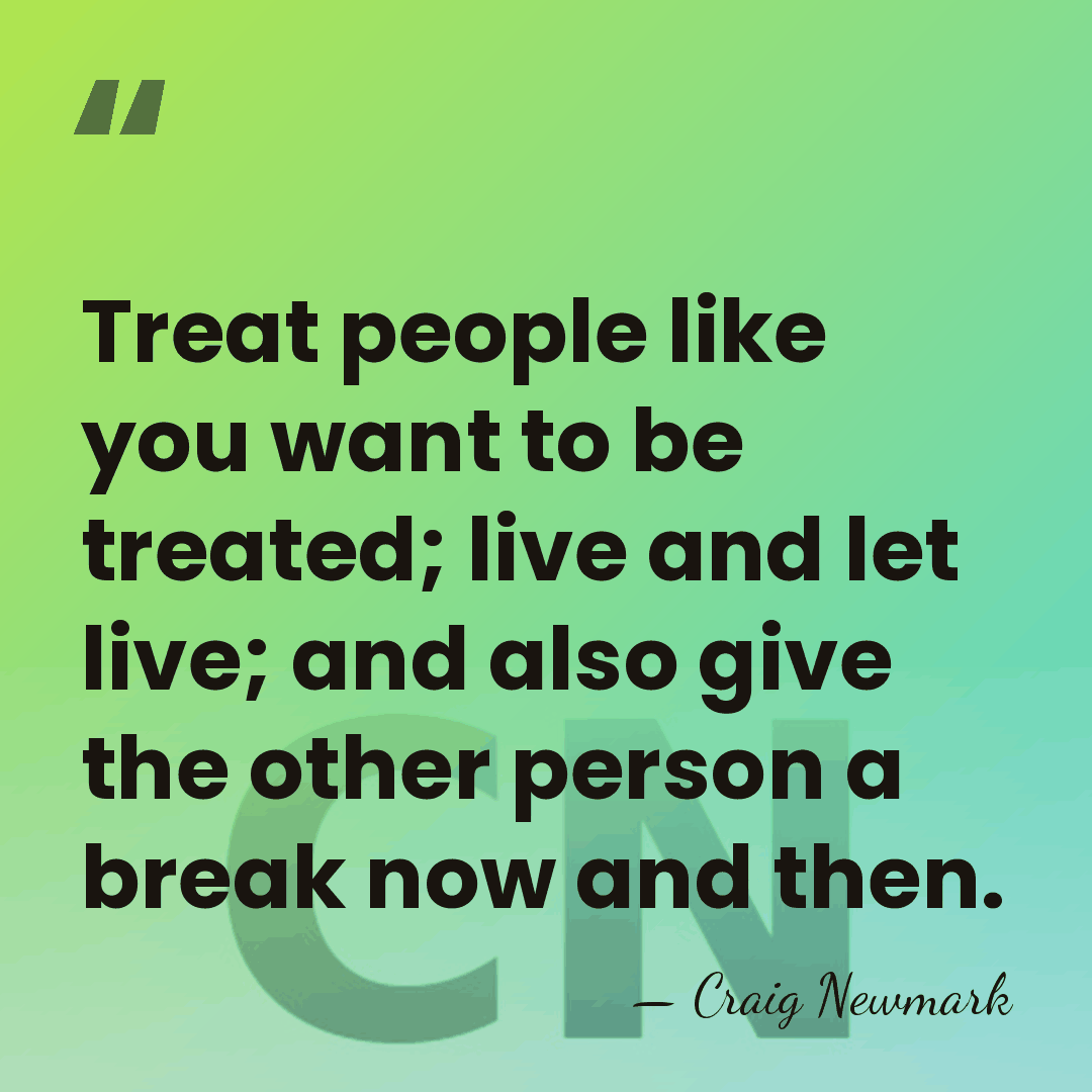 Treat people like you want to be treated; live and let live;&hellip; - Craig Newmark