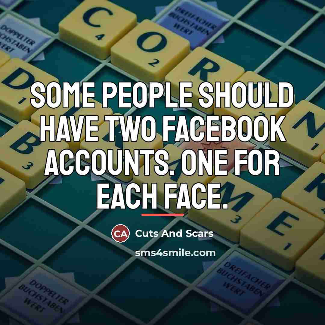 “Some people should have two Facebook accounts. One for each…” quote by Cuts And Scars
