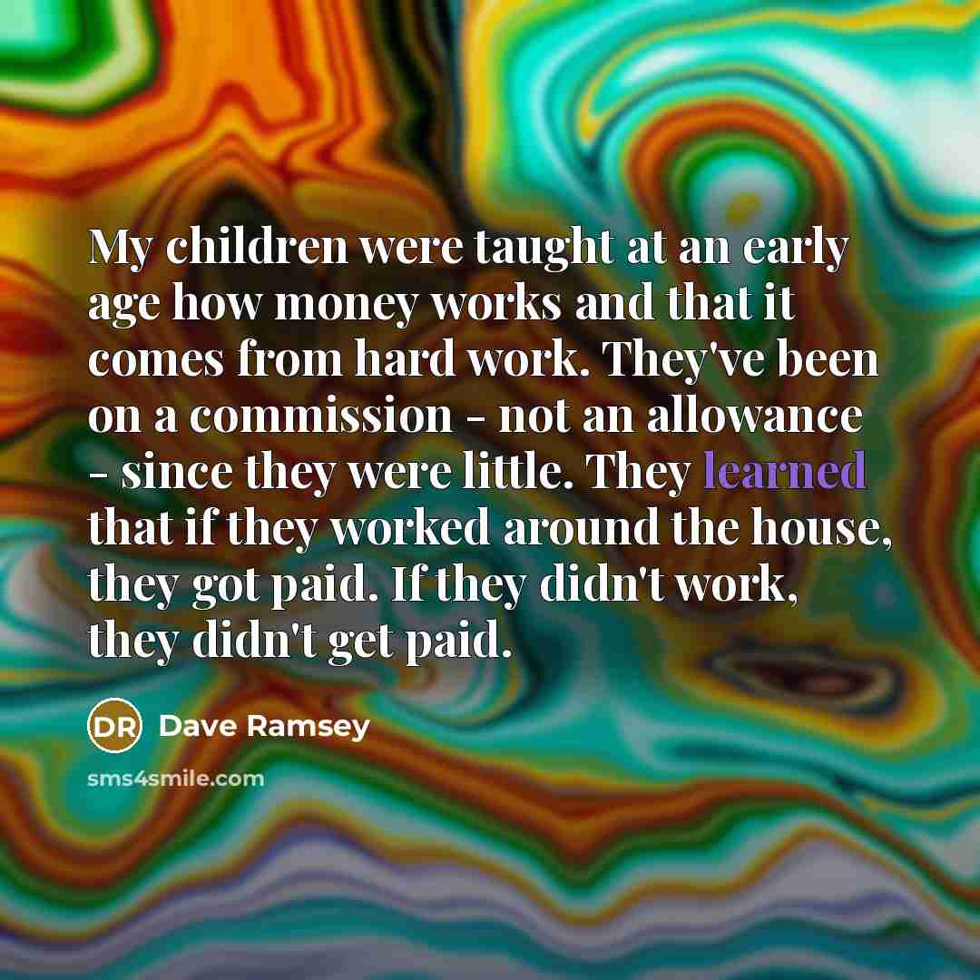 “My children were taught at an early age how money…” quote by Dave Ramsey