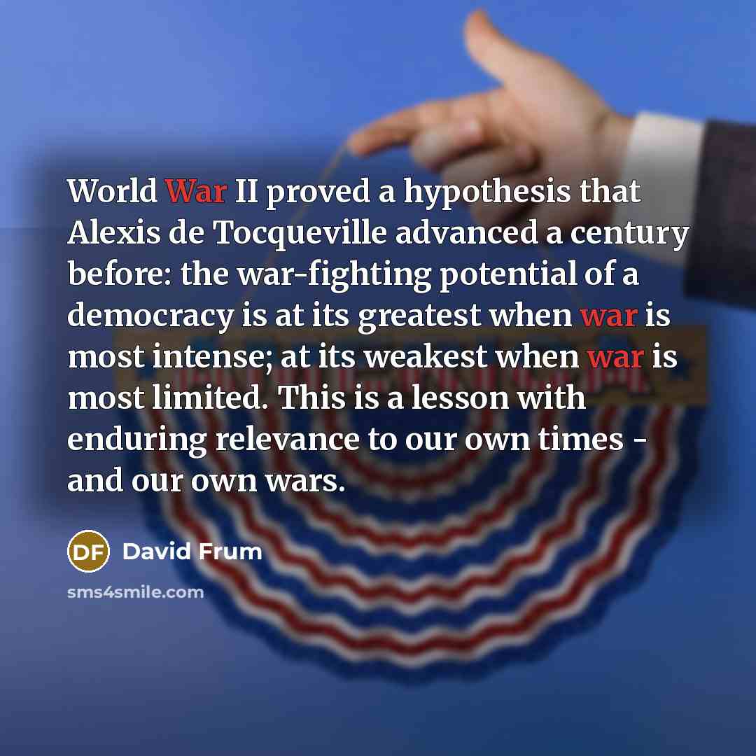 “World War II proved a hypothesis that Alexis de Tocqueville…” quote by David Frum