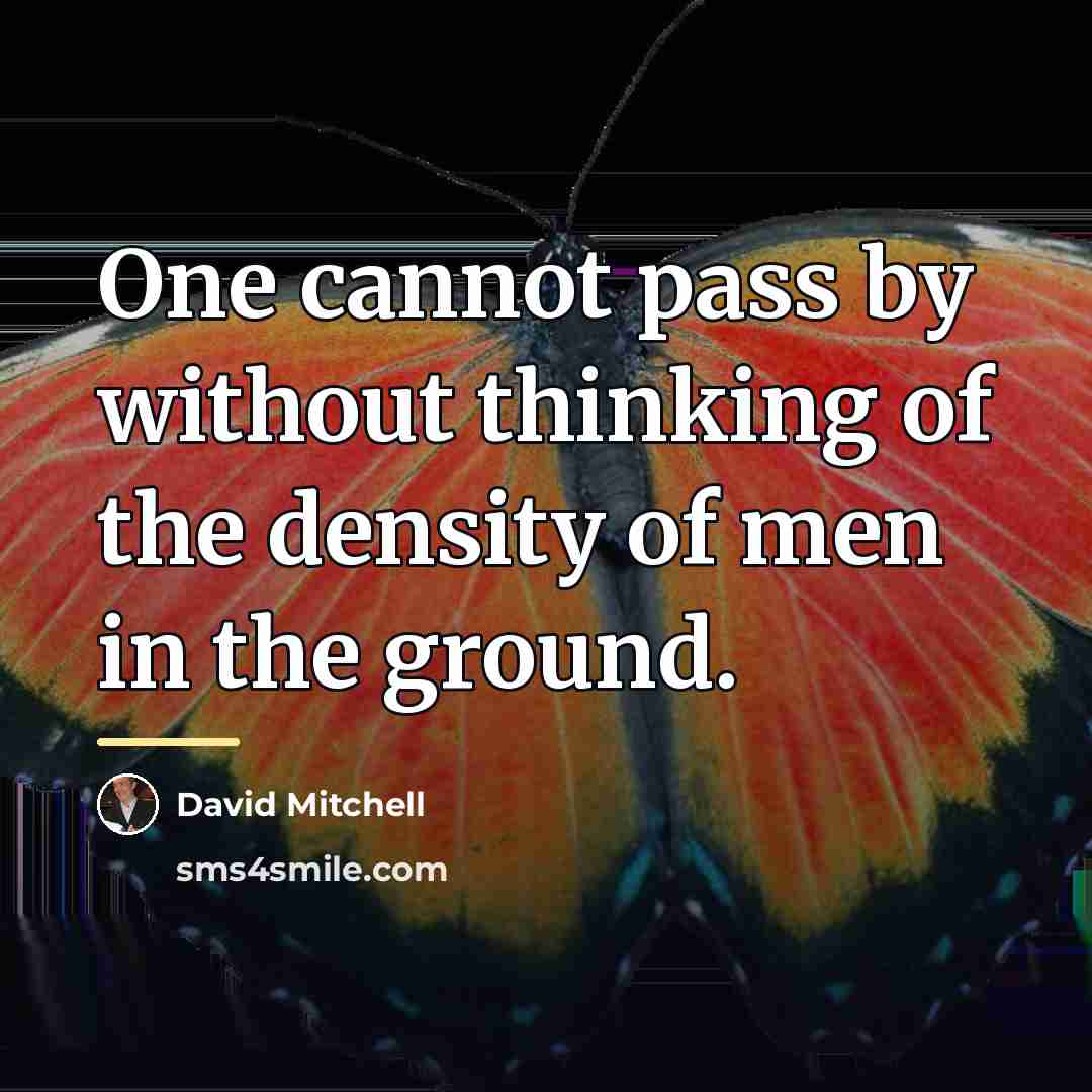 “One cannot pass by without thinking of the density of…” quote by David Mitchell