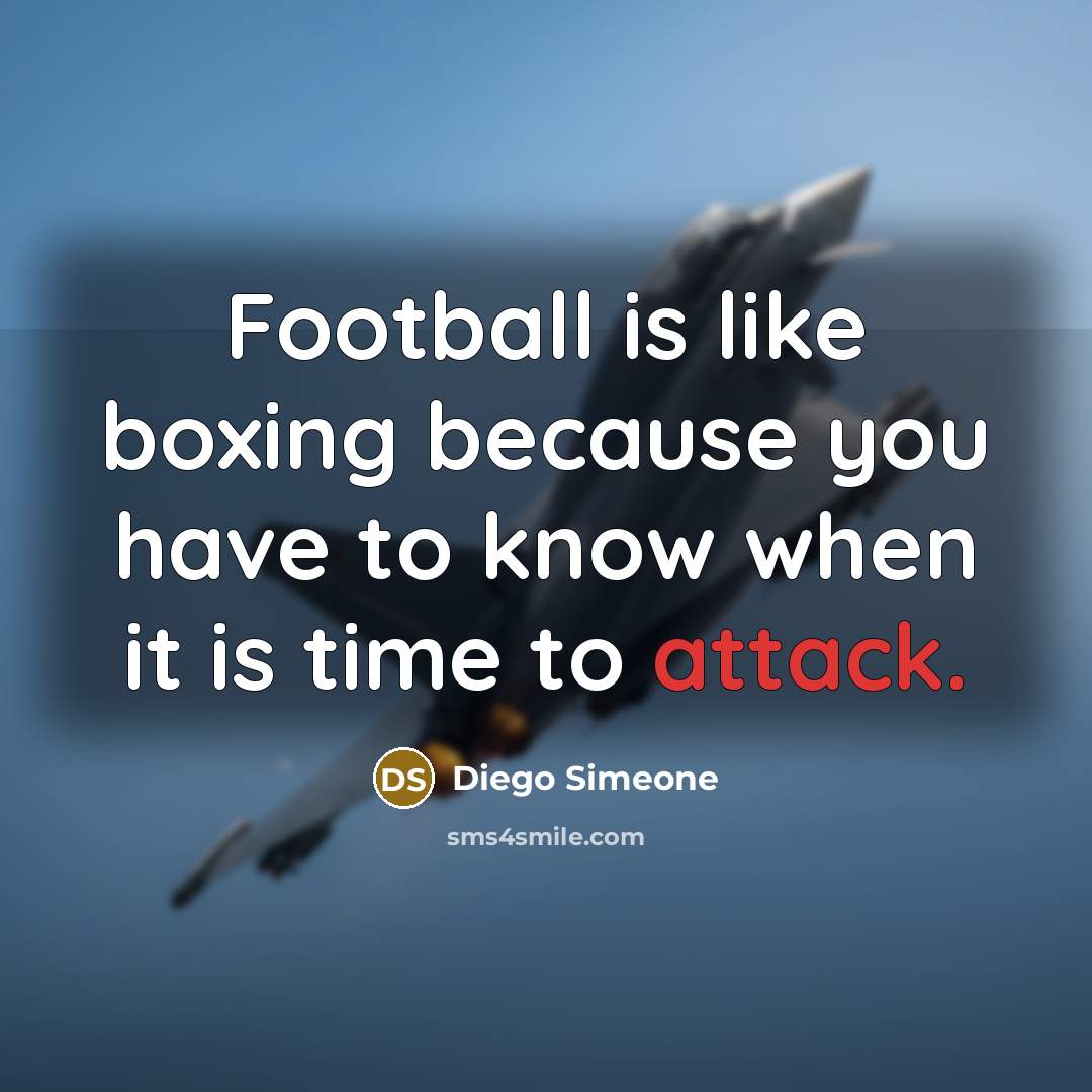 “Football is like boxing because you have to know when…” quote by Diego Simeone
