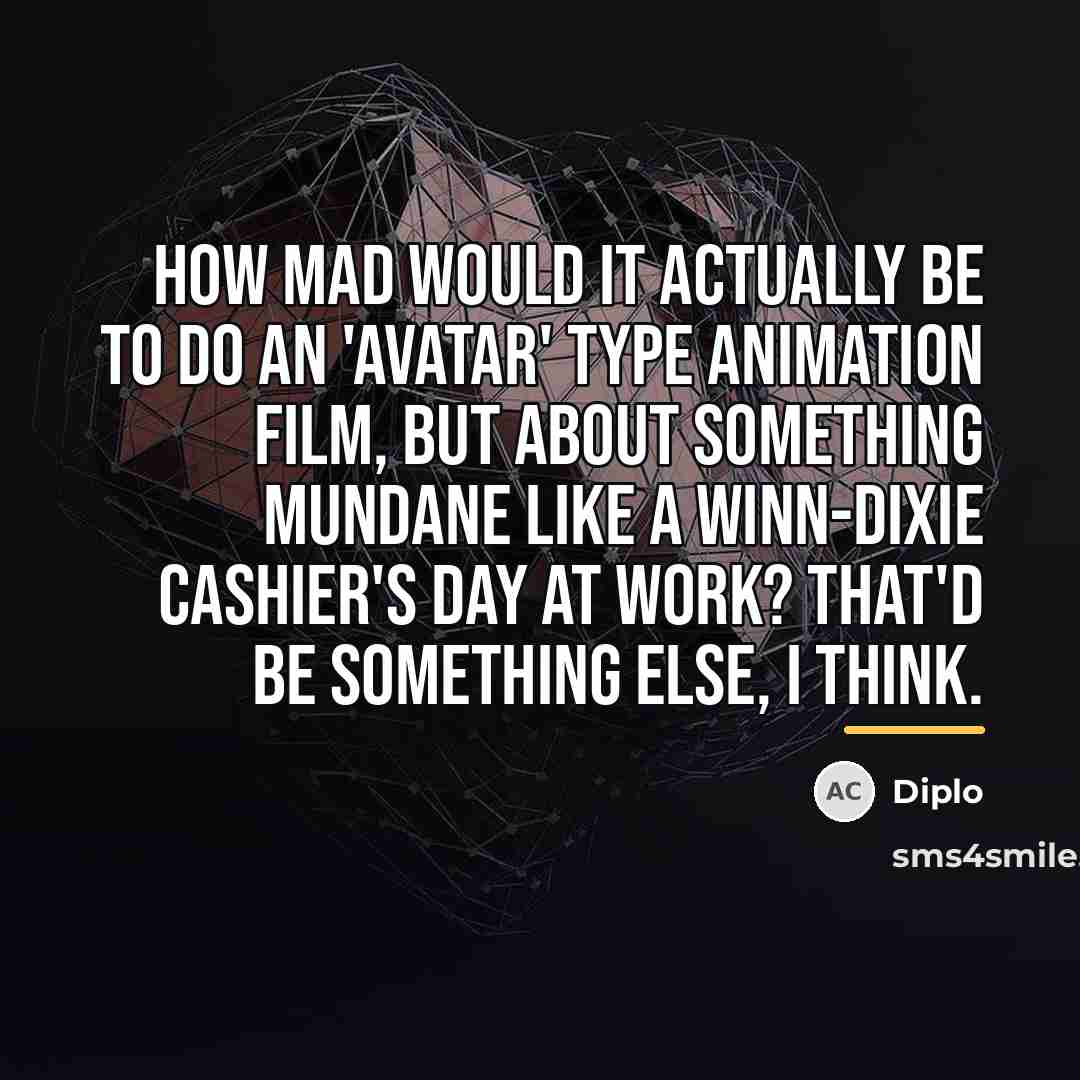 “How mad would it actually be to do an 'Avatar'…” quote by Diplo