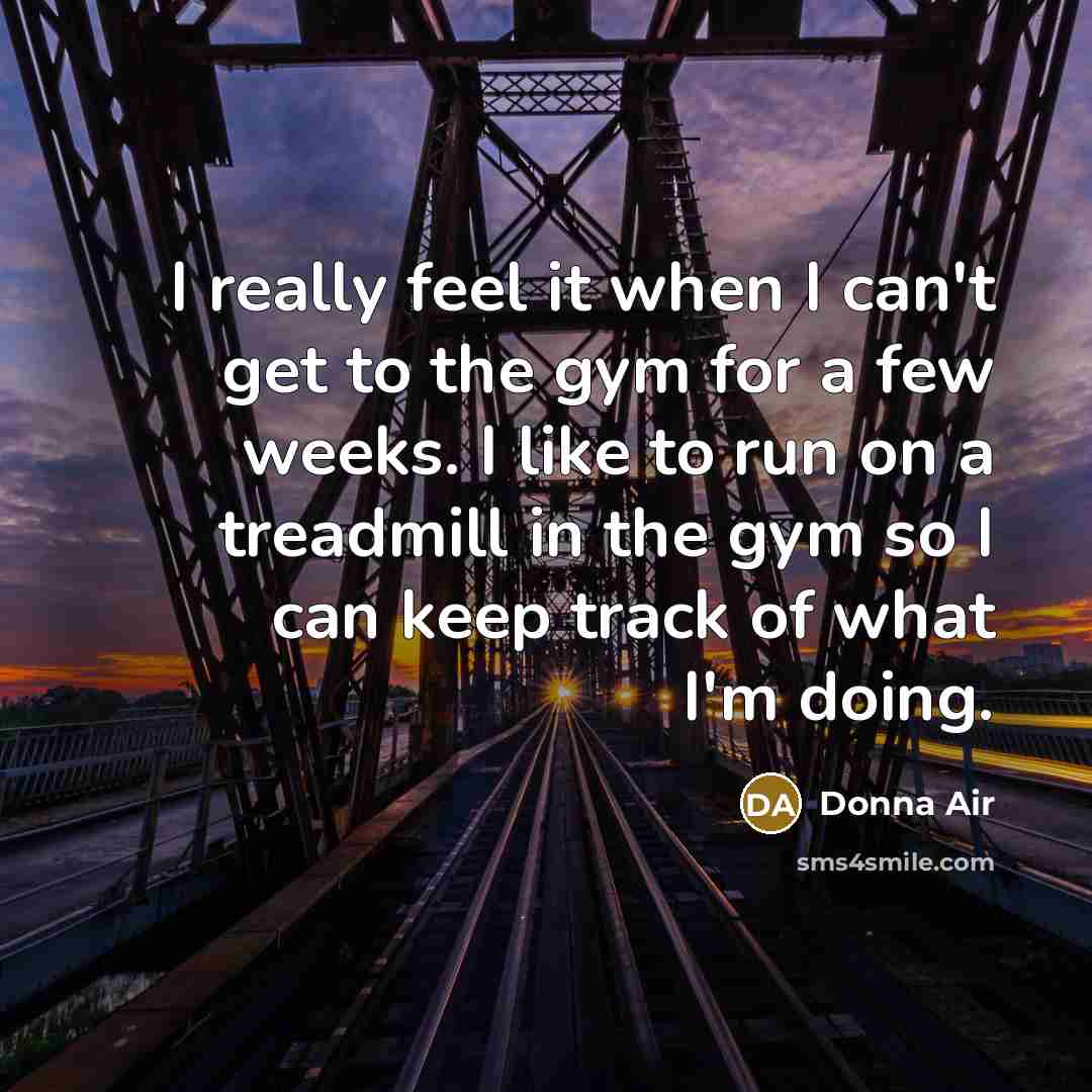 “I really feel it when I can't get to the…” quote by Donna Air