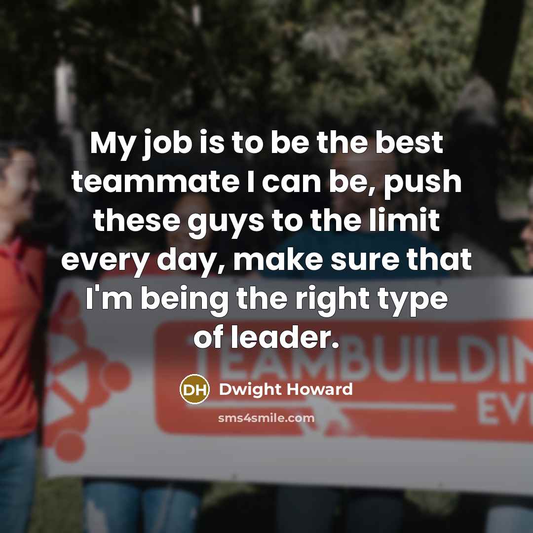 “My job is to be the best teammate I can…” quote by Dwight Howard