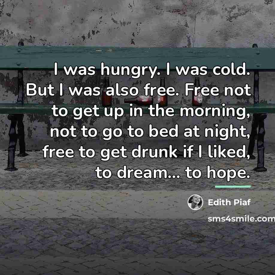 “I was hungry. I was cold. But I was also…” quote by Edith Piaf