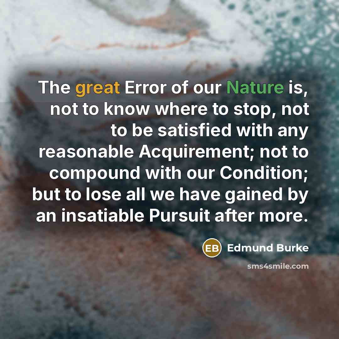 “The great Error of our Nature is, not to know…” quote by Edmund Burke