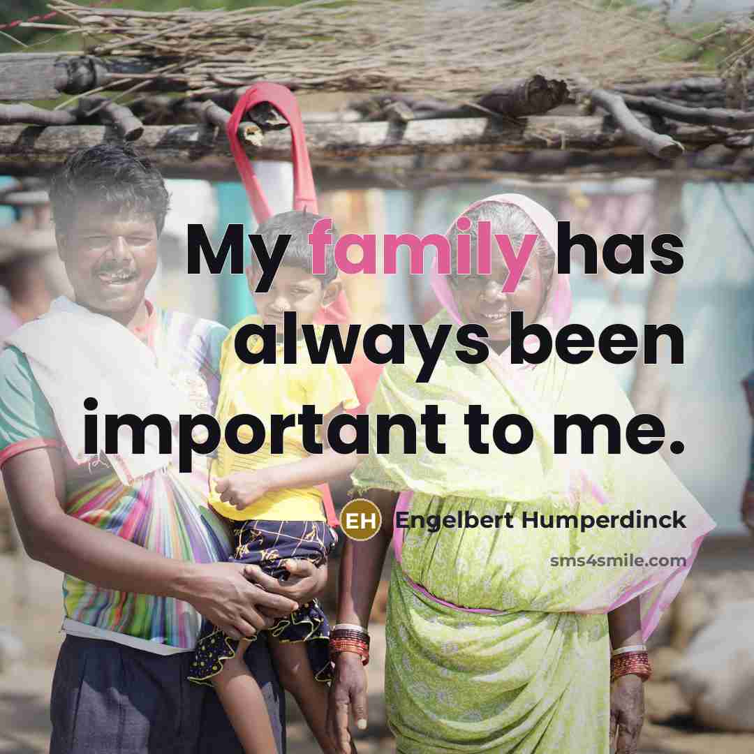 “My family has always been important to me.…” quote by Engelbert Humperdinck