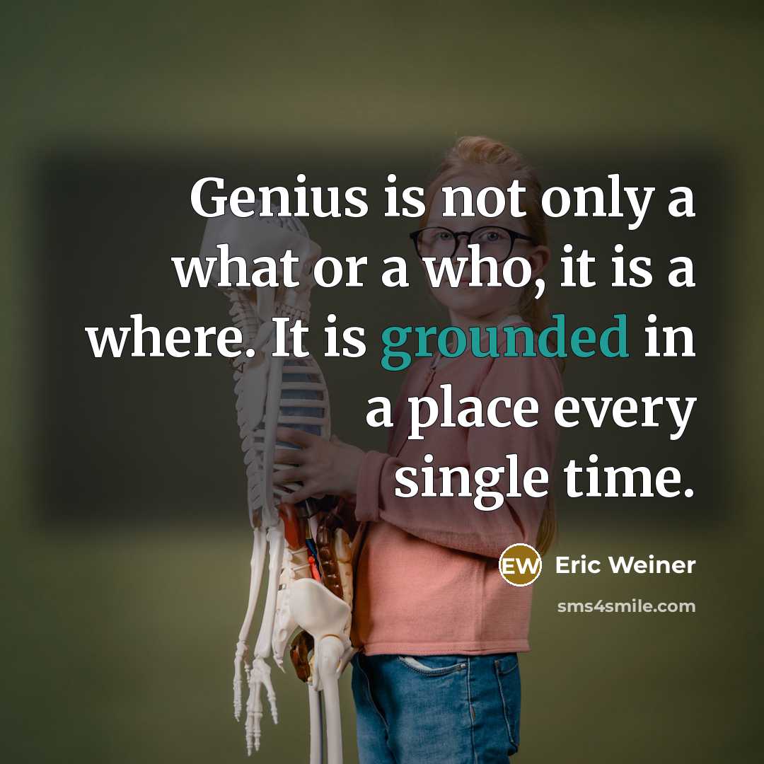 “Genius is not only a what or a who, it…” quote by Eric Weiner