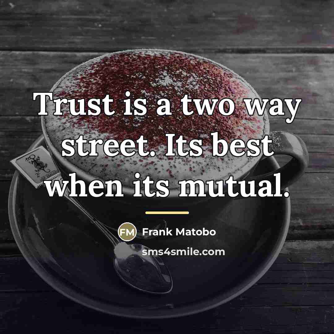 “Trust is a two way street. Its best when its…” quote by Frank Matobo
