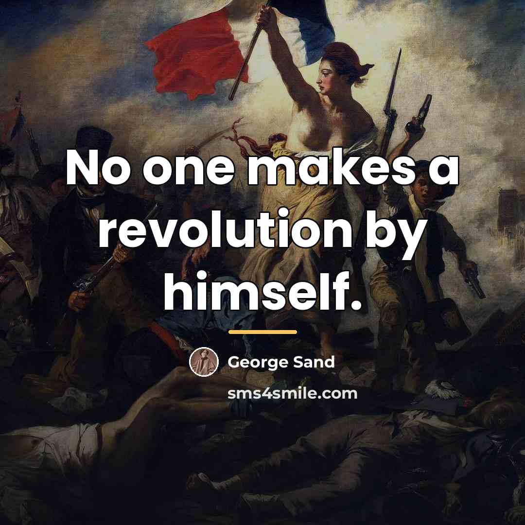 “No one makes a revolution by himself.…” quote by George Sand