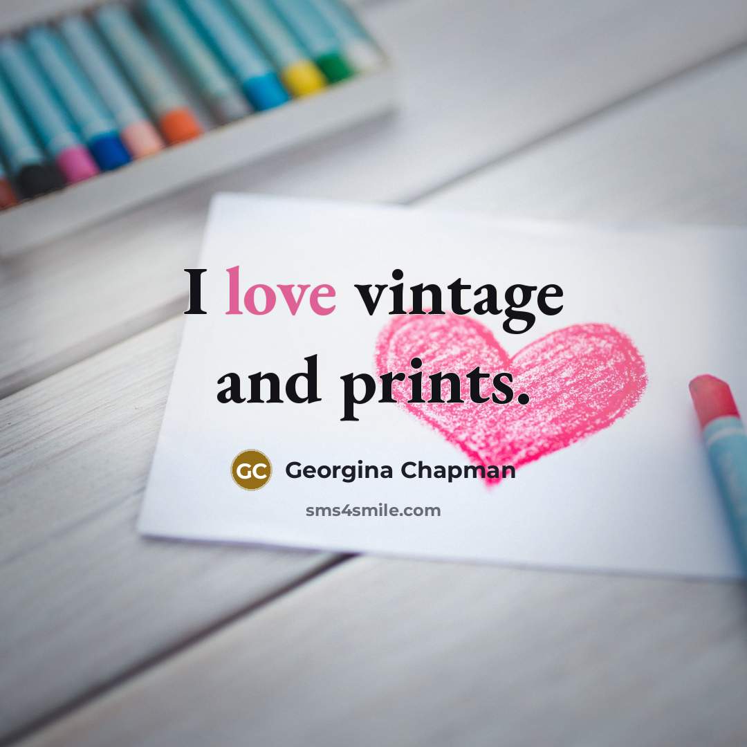 “I love vintage and prints.…” quote by Georgina Chapman