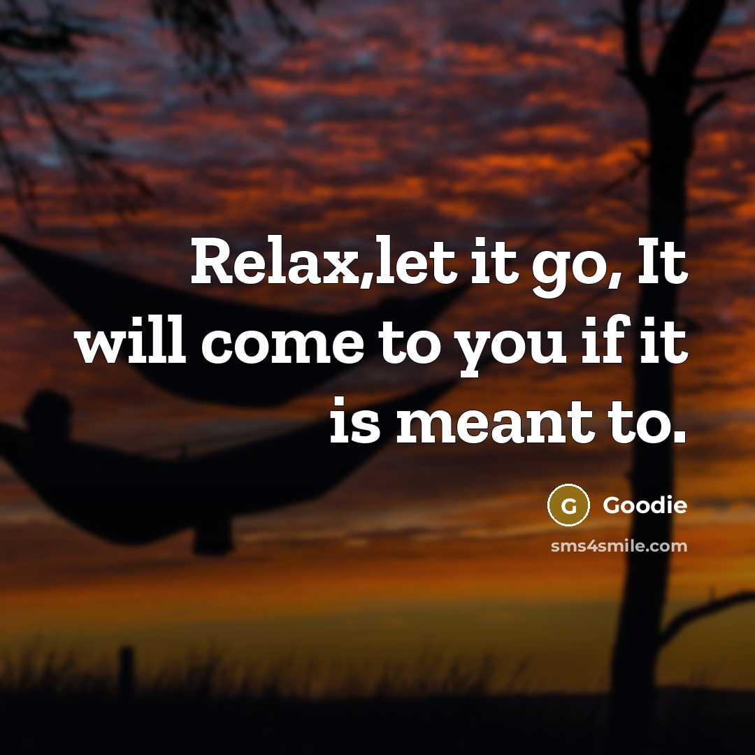 “Relax,let it go, It will come to you if it…” quote by Goodie