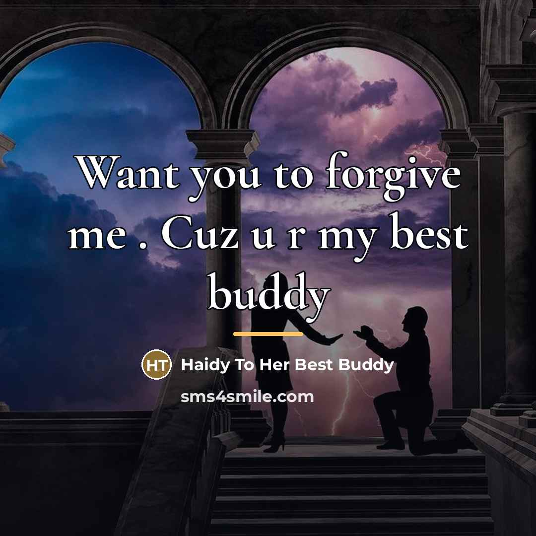 “Want you to forgive me . Cuz u r my…” quote by Haidy To Her Best Buddy