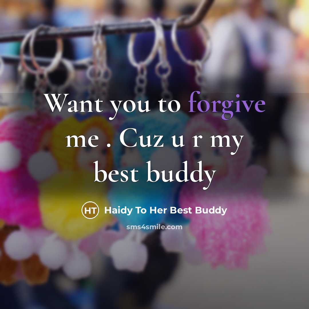 “Want you to forgive me . Cuz u r my best buddy” quote by Haidy To Her Best Buddy