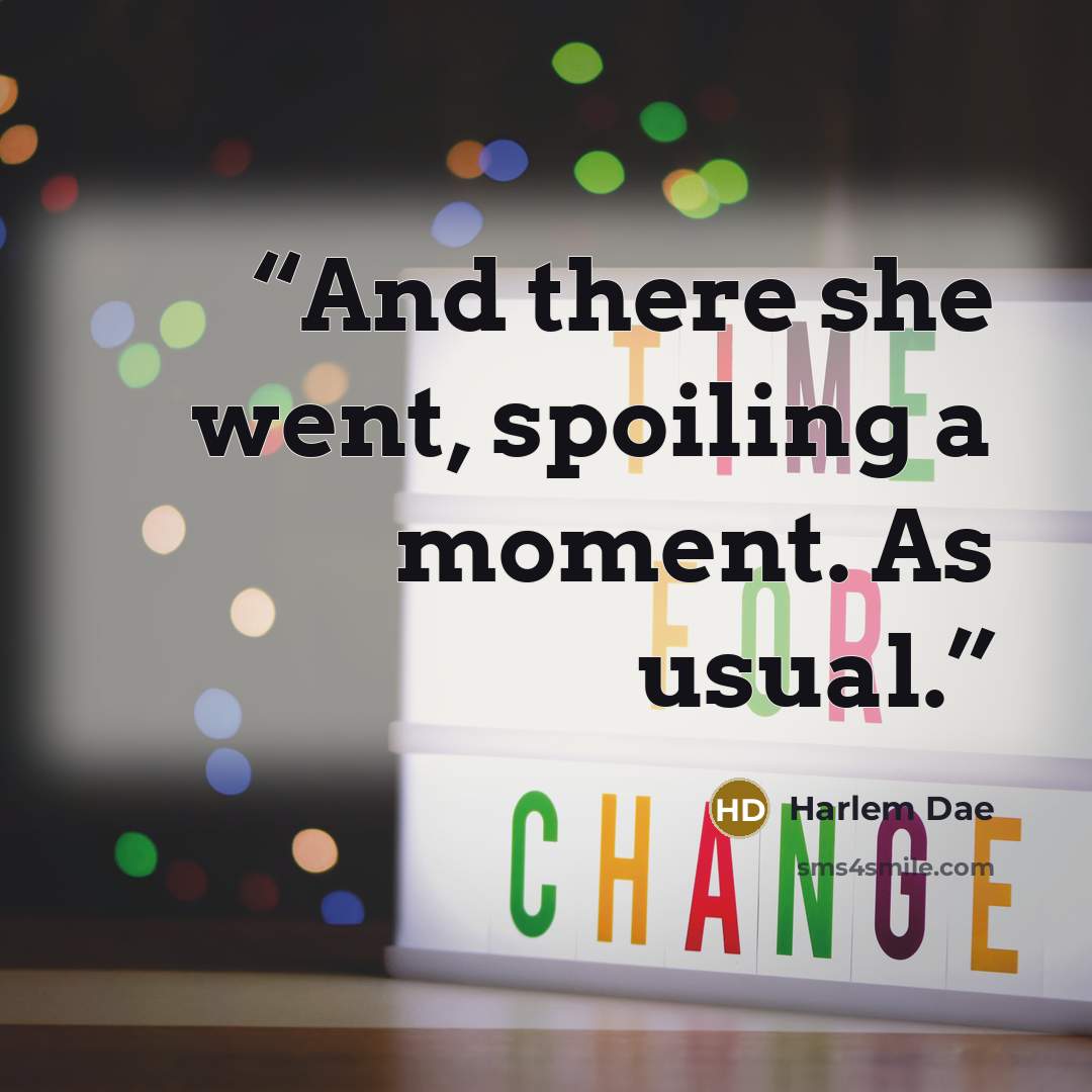 “And there she went, spoiling a moment. As usual.” quote by Harlem Dae
