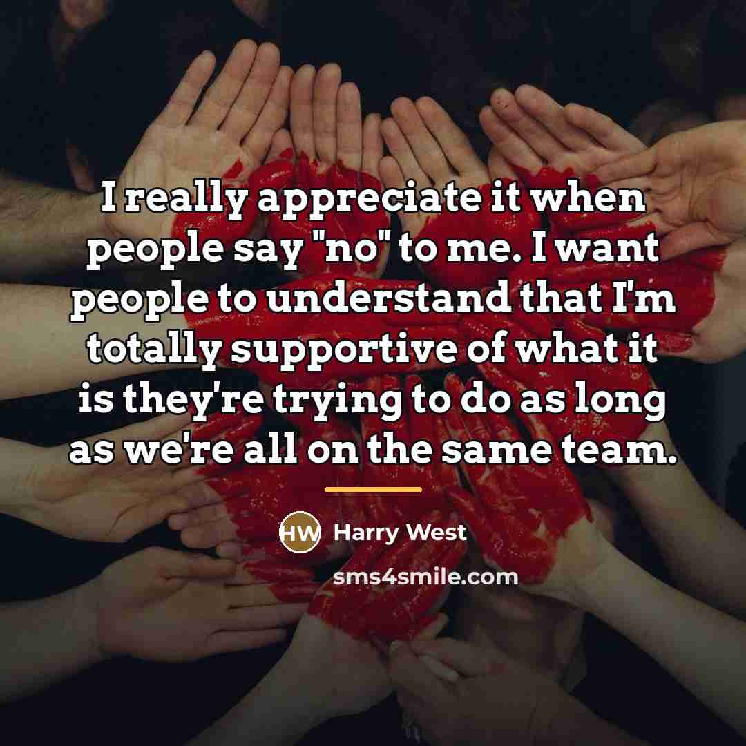 “I really appreciate it when people say "no" to me.…” quote by Harry West