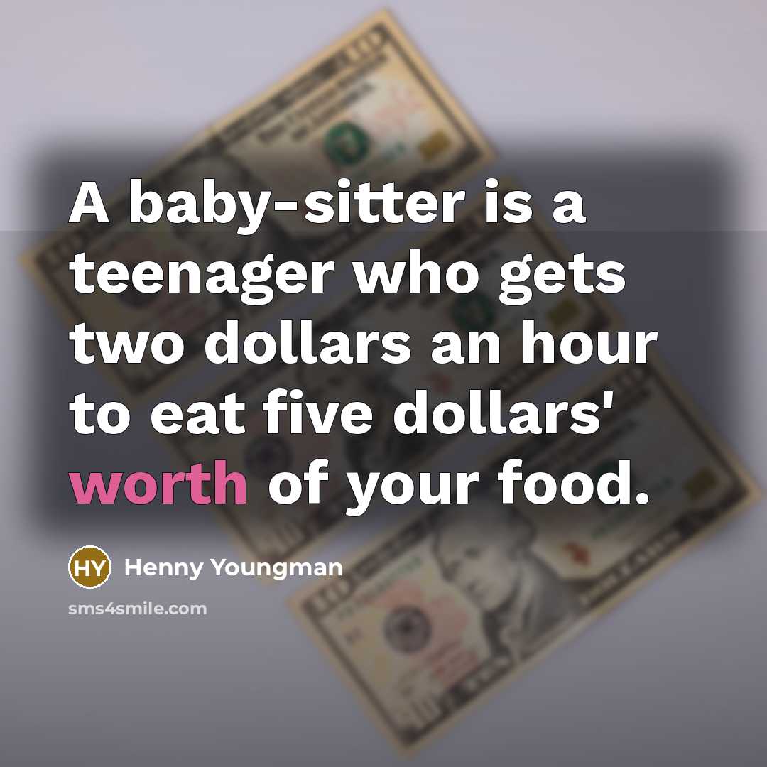 “A baby-sitter is a teenager who gets two dollars an…” quote by Henny Youngman