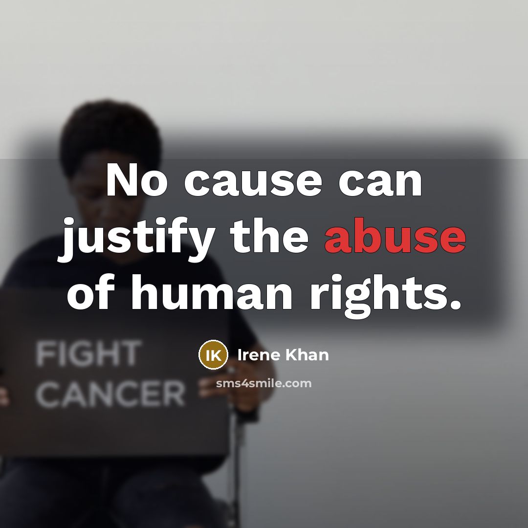 “No cause can justify the abuse of human rights.…” quote by Irene Khan