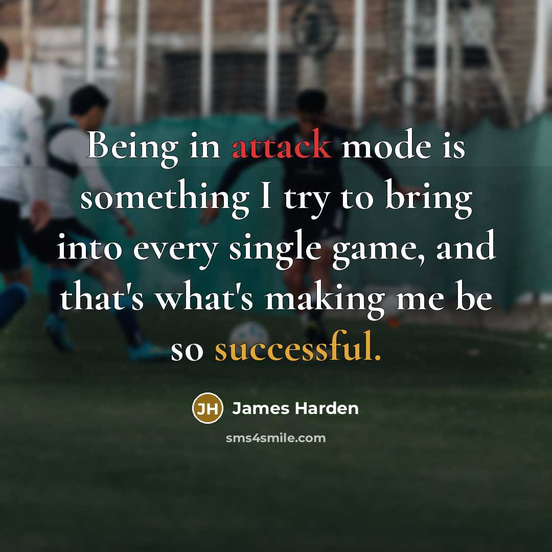 “Being in attack mode is something I try to bring into every single game, and that's what's making me be so successful.” quote by James Harden