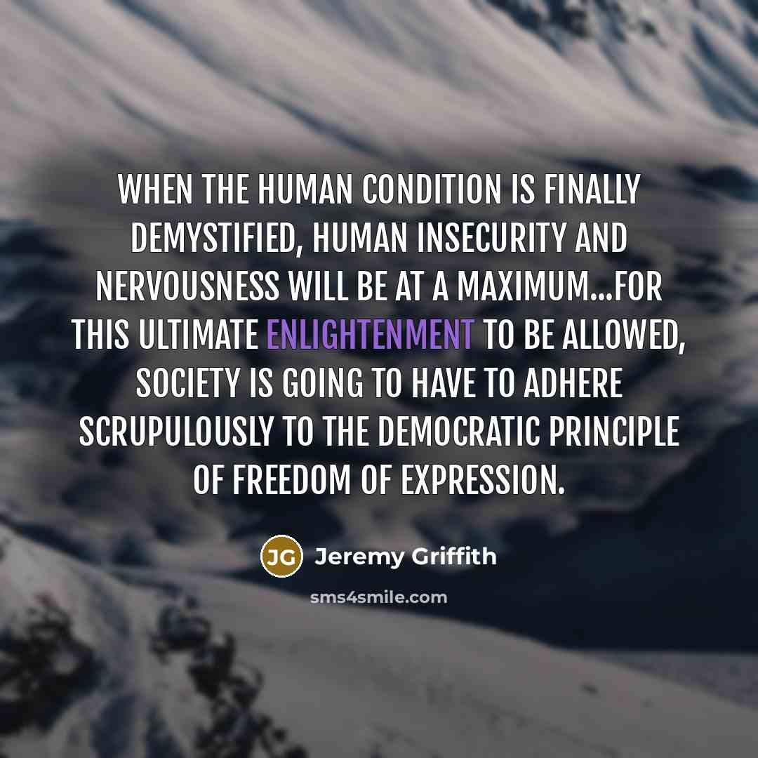 “When the human condition is finally demystified, human insecurity and…” quote by Jeremy Griffith