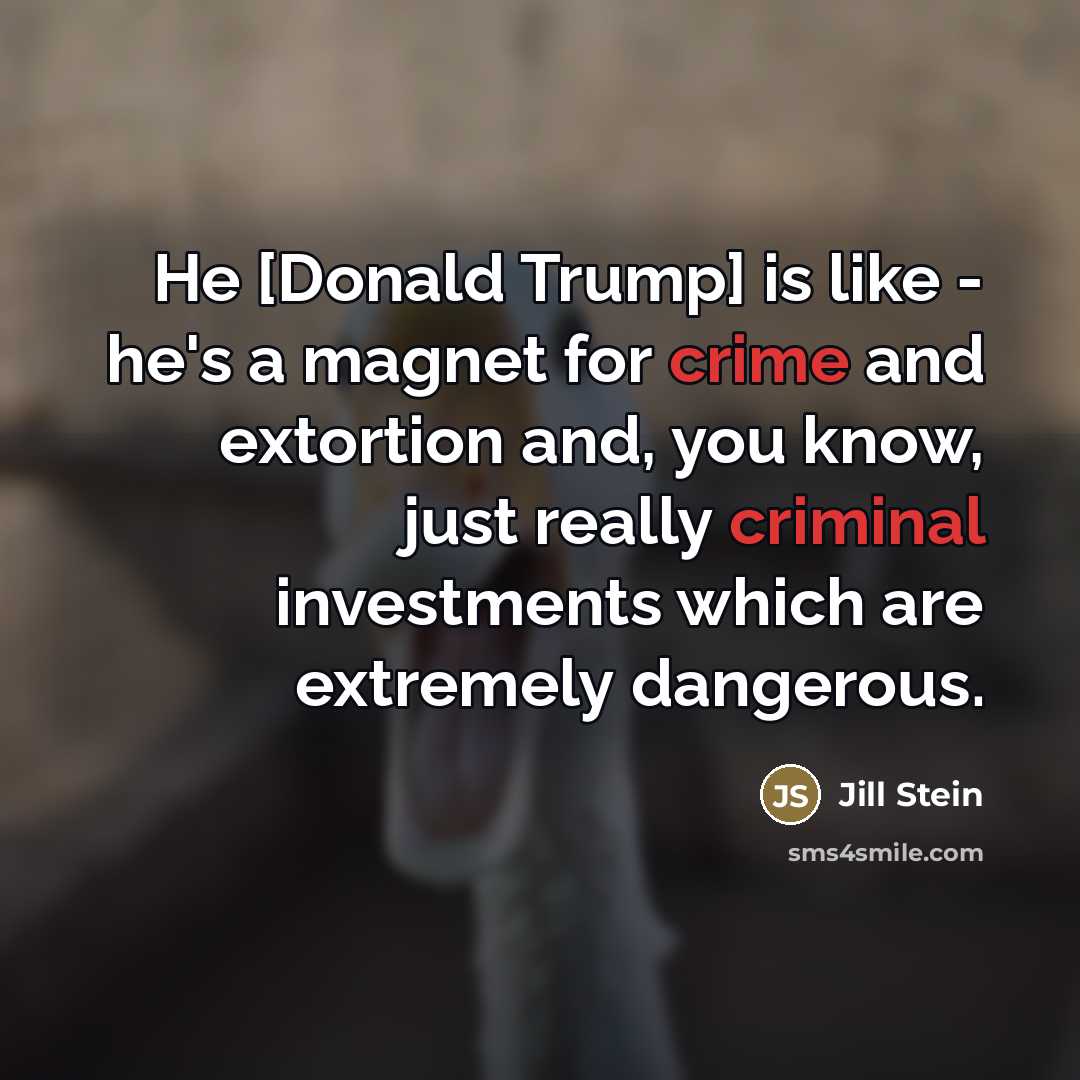 “He [Donald Trump] is like - he's a magnet for…” quote by Jill Stein