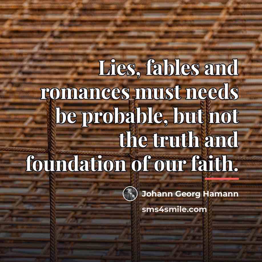 “Lies, fables and romances must needs be probable, but not…” quote by Johann Georg Hamann