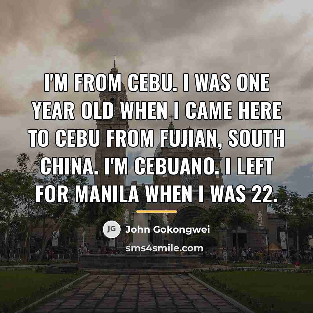 “I'm from Cebu. I was one year old when I…” quote by John Gokongwei