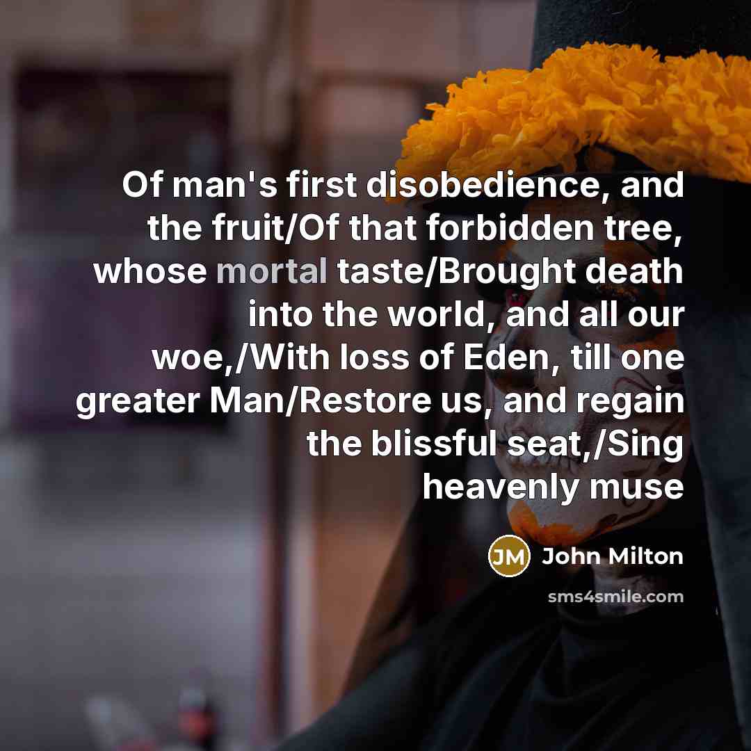 “Of man's first disobedience, and the fruit/Of that forbidden tree,…” quote by John Milton