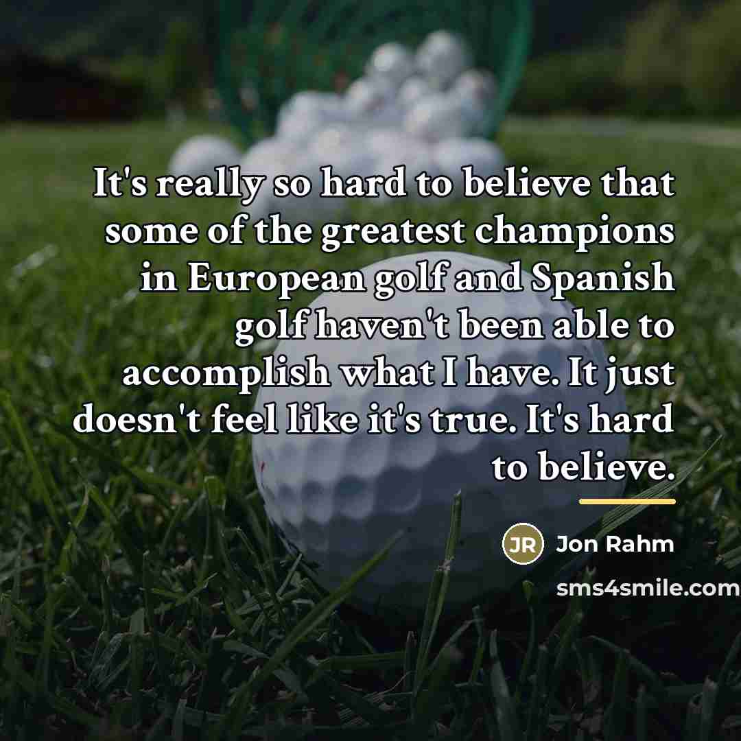 “It's really so hard to believe that some of the…” quote by Jon Rahm