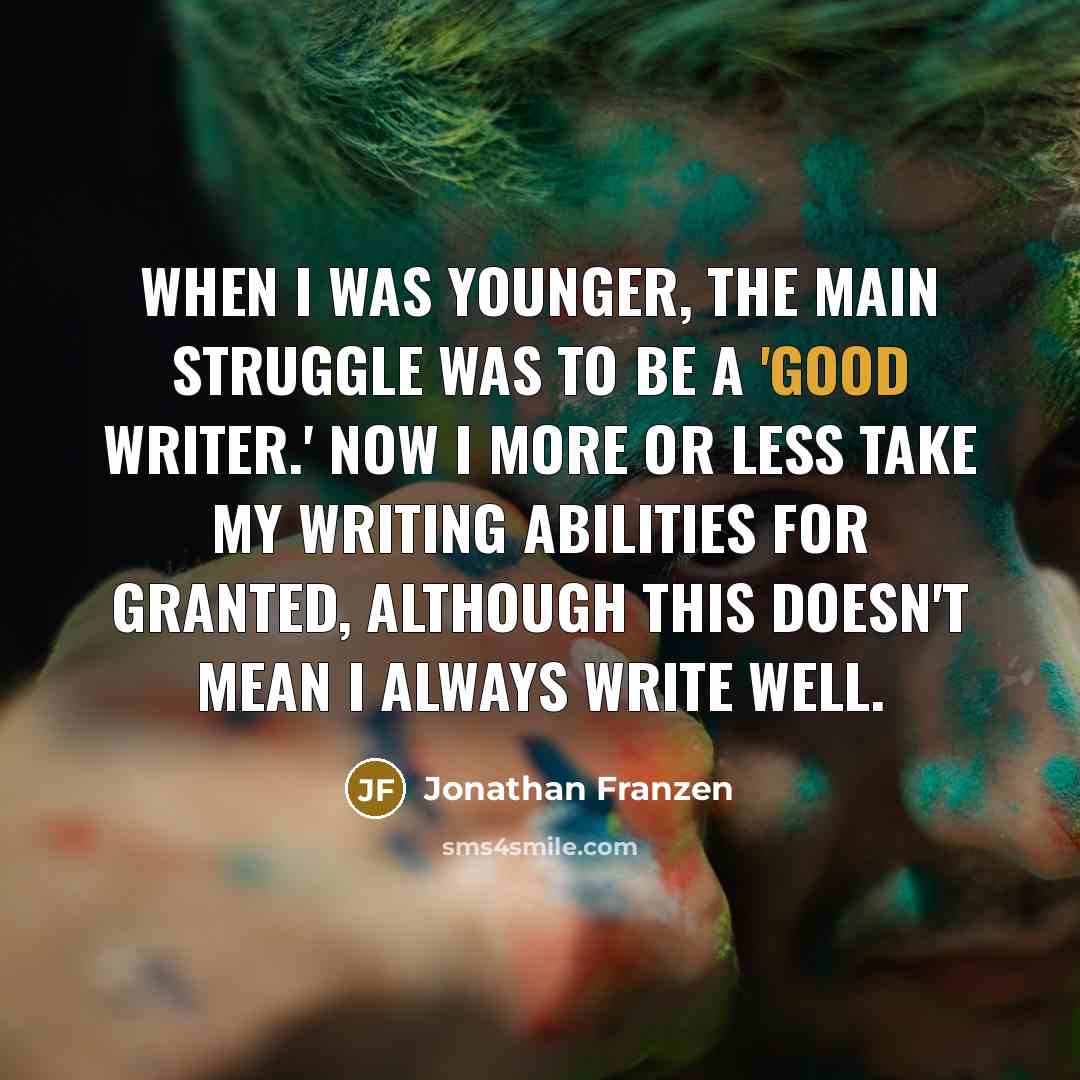 “When I was younger, the main struggle was to be…” quote by Jonathan Franzen