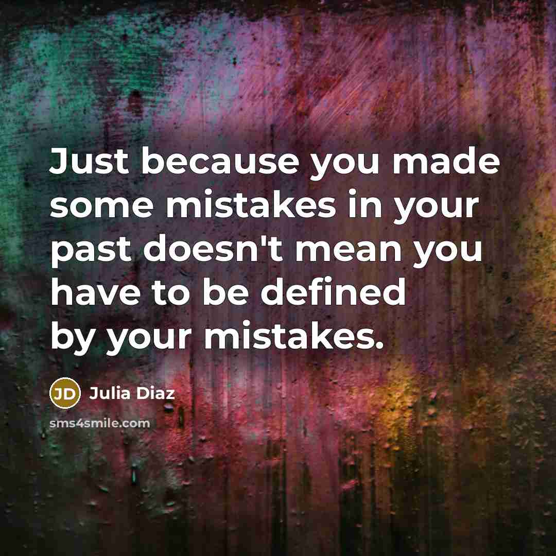 “Just because you made some mistakes in your past doesn't…” quote by Julia Diaz