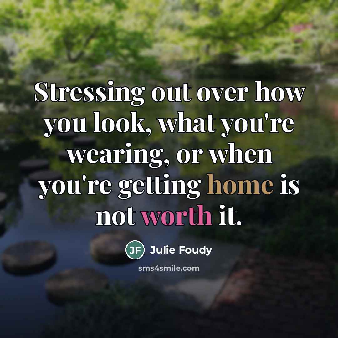 “Stressing out over how you look, what you're wearing, or…” quote by Julie Foudy