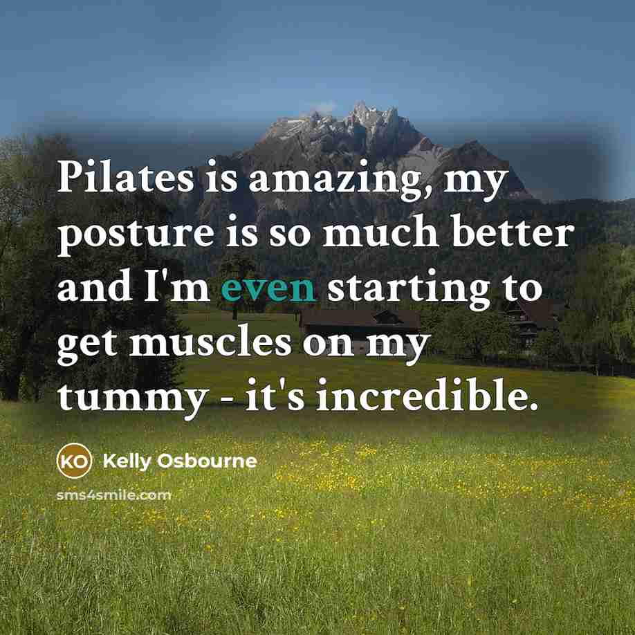 “Pilates is amazing, my posture is so much better and…” quote by Kelly Osbourne