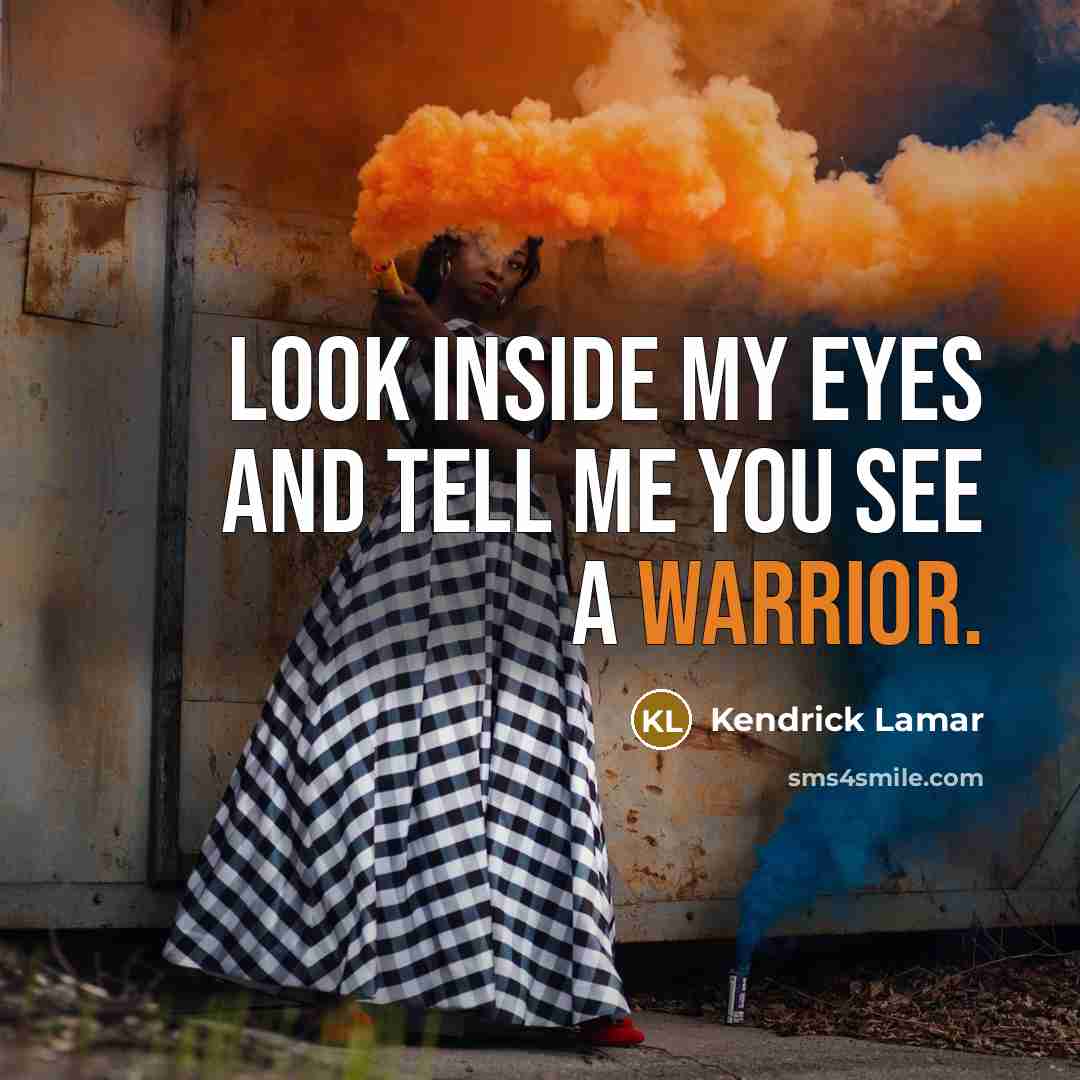 “Look inside my eyes and tell me you see a…” quote by Kendrick Lamar