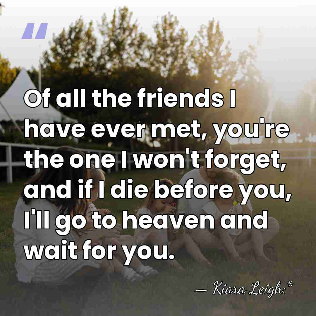 Of all the friends I have ever met, you're the one I&hellip; - Kiara Leigh:*
