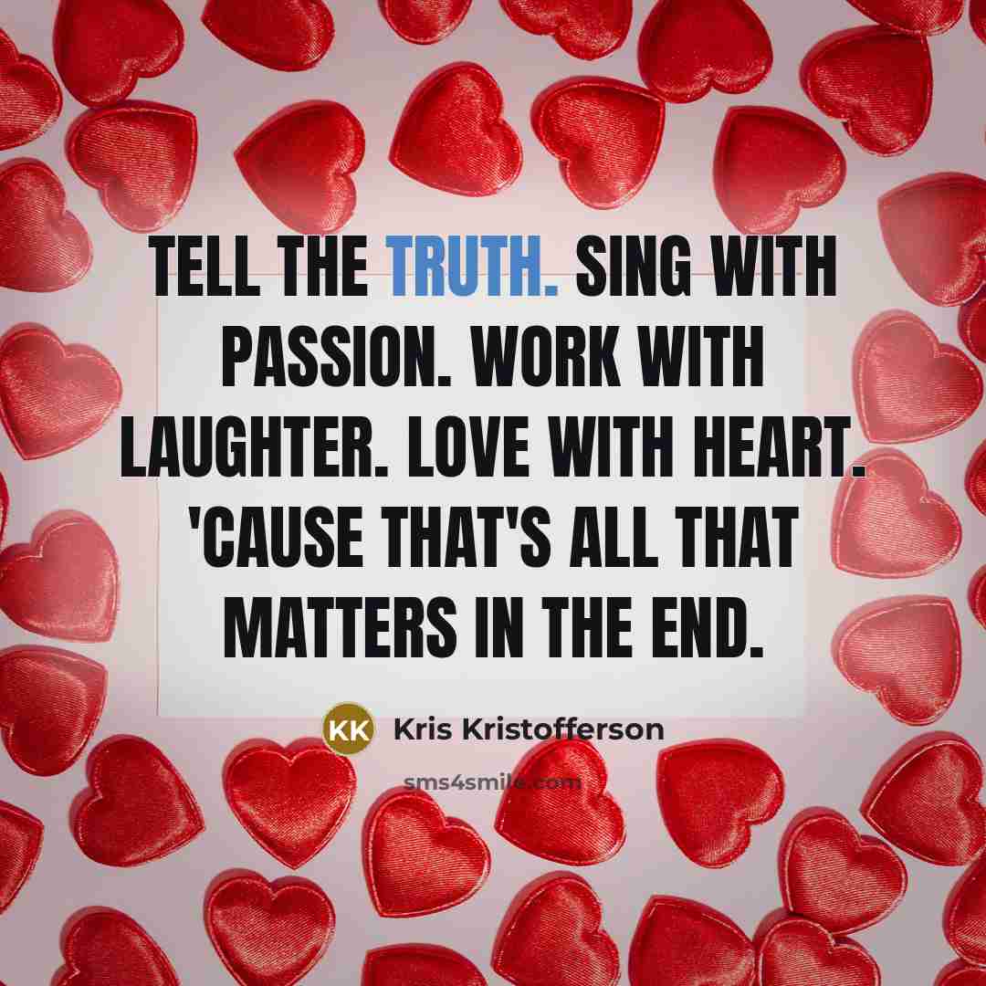 “Tell the truth. Sing with passion. Work with laughter. Love…” quote by Kris Kristofferson