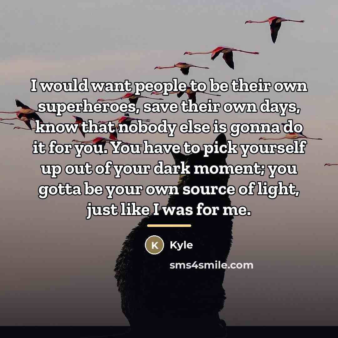 “I would want people to be their own superheroes, save…” quote by Kyle