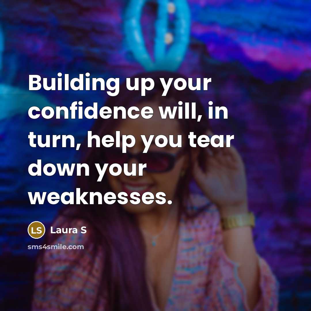 “Building up your confidence will, in turn, help you tear…” quote by Laura S