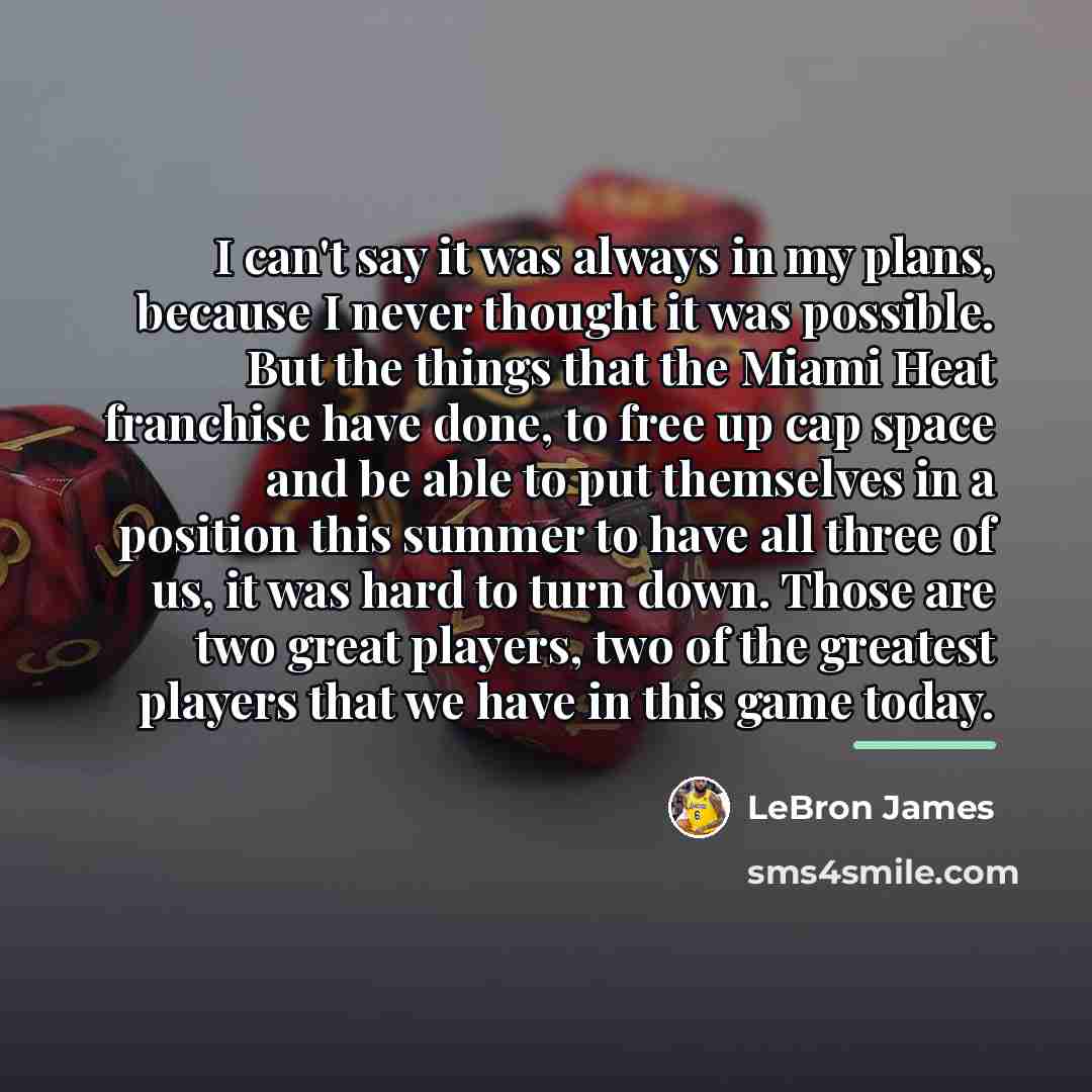 “I can't say it was always in my plans, because…” quote by LeBron James