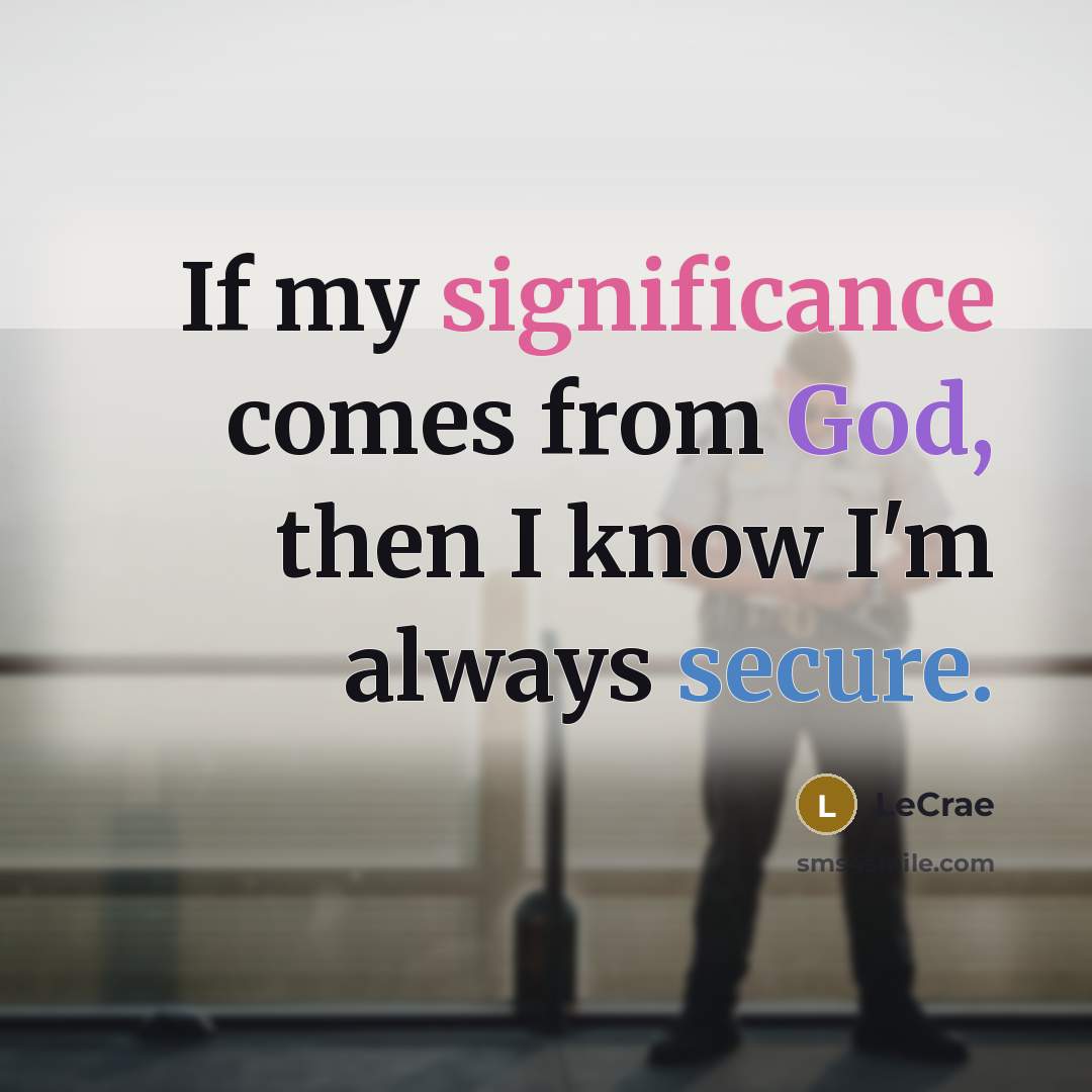 “If my significance comes from God, then I know I'm…” quote by Lecrae