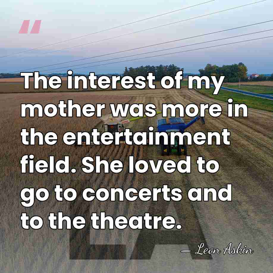The interest of my mother was more in the entertainment field. She&hellip; - Leon Askin