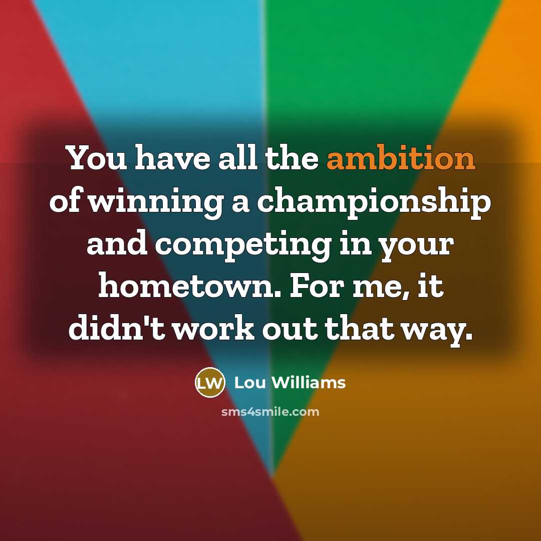 “You have all the ambition of winning a championship and…” quote by Lou Williams