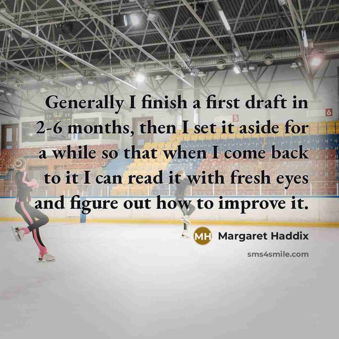 “Generally I finish a first draft in 2-6 months, then…” quote by Margaret Haddix