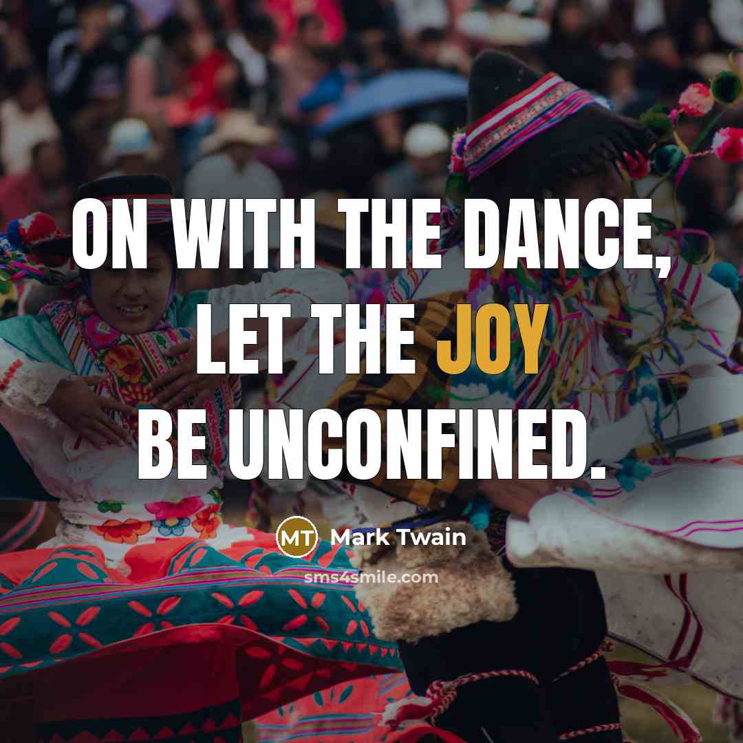 “On with the dance, let the joy be unconfined.…” quote by Mark Twain