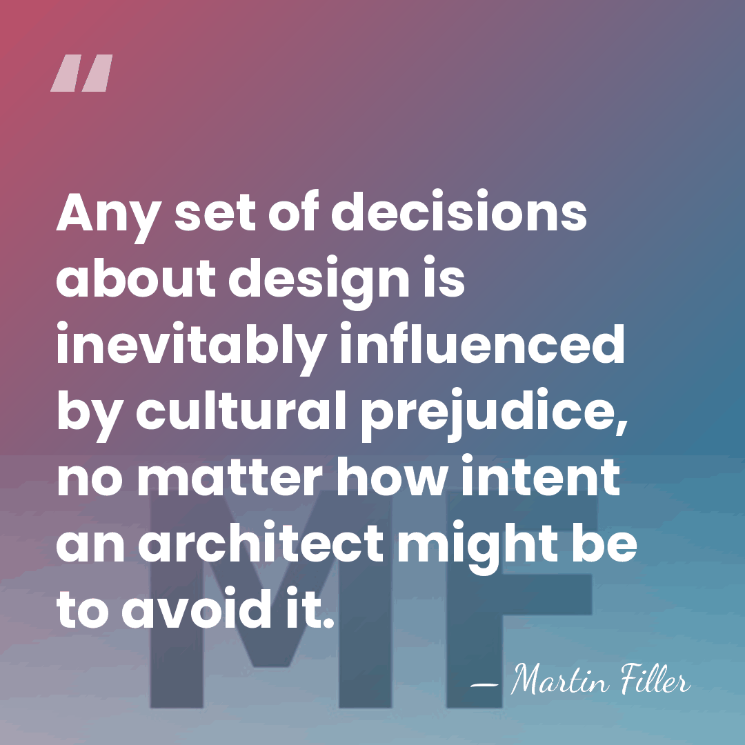 Any set of decisions about design is inevitably influenced by cultural prejudice,&hellip; - Martin Filler