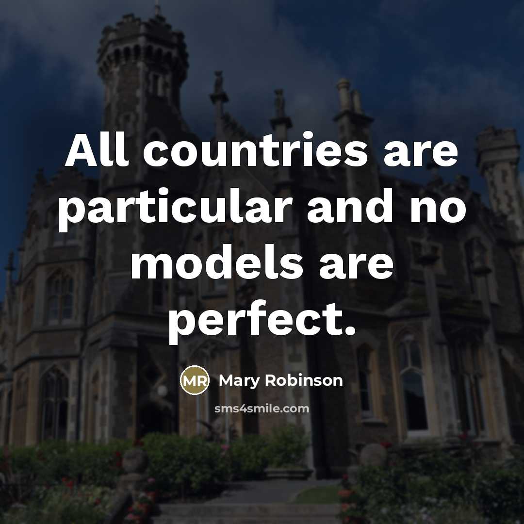 “All countries are particular and no models are perfect.…” quote by Mary Robinson