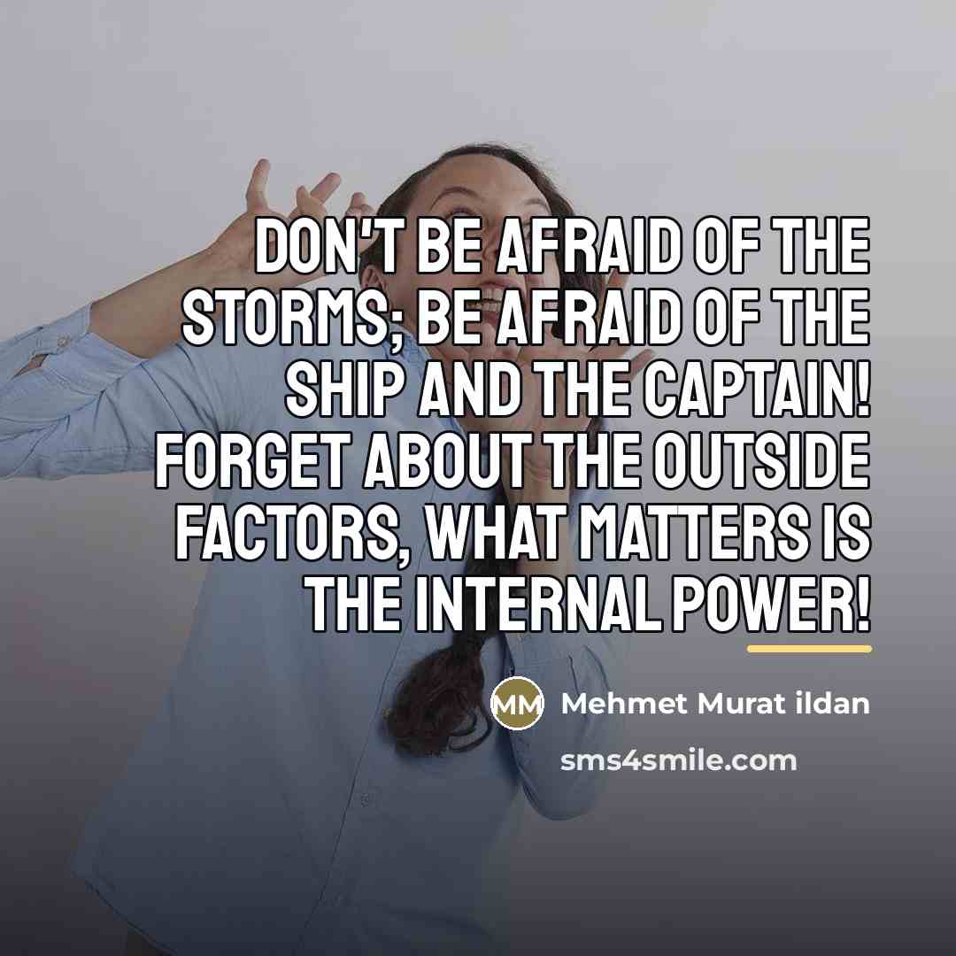 “Don't be afraid of the storms; be afraid of the…” quote by Mehmet Murat Ildan